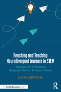 Reaching and Teaching Neurodivergent Learners in Stem: Strategies for Embracing Uniquely Talented Problem Solvers