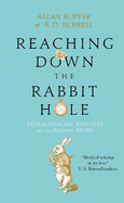 Reaching Down the Rabbit Hole: Extraordinary Journeys into the Human Brain