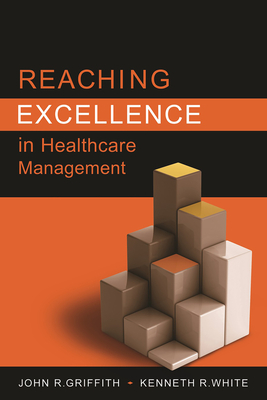 Reaching Excellence in Healthcare Management - Griffith, John