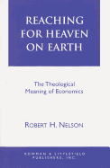 Reaching for Heaven on Earth: The Theological Meaning of Economics