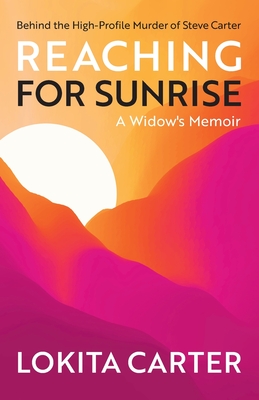 Reaching for Sunrise: A Widow's Memoir - Carter, Lokita