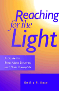 Reaching for the Light - A Guide for Ritual Abuse Survivors and Their Therapists