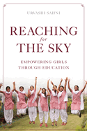 Reaching for the Sky: Empowering Girls Through Education: Empowering Girls Through Education