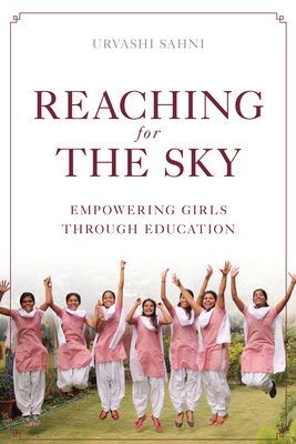 Reaching for the Sky: Empowering Girls Through Education: Empowering Girls Through Education - Sahni, Urvashi