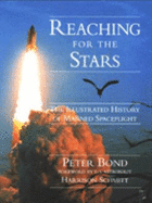 Reaching for the Stars: The Illustrated History of Manned Spaceflight - Bond, Peter, and Schmitt, Harrison (Foreword by)