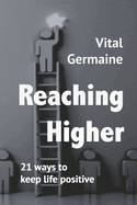 Reaching Higher: 21 ways to keep life positive