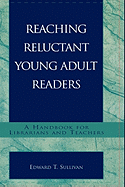 Reaching Reluctant Young Adult Readers: A Handbook for Librarians and Teachers