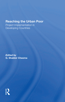 Reaching The Urban Poor: Project Implementation In Developing Countries - Cheema, G Shabbir