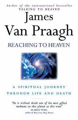 Reaching To Heaven: A spiritual journey through life and death - van Praagh, James