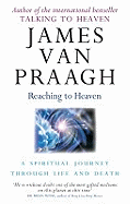 Reaching To Heaven: A spiritual journey through life and death