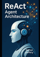 ReAct Agent Architecture: A Developer's Guide to Design and Deploy Autonomous Interfaces at Scale