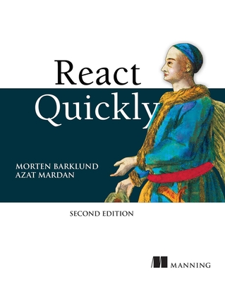 React Quickly, Second Edition - Barklund, Morten, and Mardan, Azat
