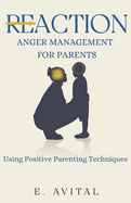 ReAction: Anger Management for Parents: Using Positive Parenting Techniques
