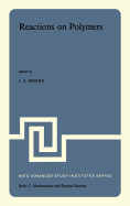 Reactions on Polymers: Proceedings of the NATO Advanced Study Institute Held at Rensselaer Polytechnic Institute, Troy, N.Y., U.S.A., July 15-25, 1973