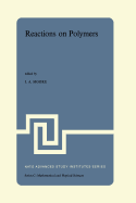 Reactions on Polymers: Proceedings of the NATO Advanced Study Institute Held at Rensselaer Polytechnic Institute, Troy, N.Y., U.S.A., July 15-25, 1973