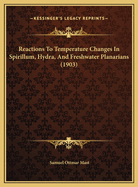 Reactions To Temperature Changes In Spirillum, Hydra, And Freshwater Planarians (1903)