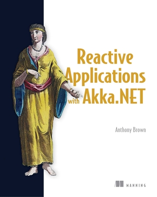Reactive Applications with Akka.NET - Brown, Anthony