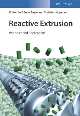 Reactive Extrusion: Principles and Applications - Beyer, Gnter, and Hopmann, Christian