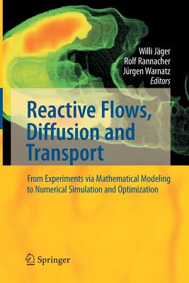 Reactive Flows, Diffusion and Transport: From Experiments Via Mathematical Modeling to Numerical Simulation and Optimization - Jger, Willi (Editor), and Rannacher, Rolf (Editor), and Warnatz, J (Editor)