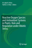 Reactive Oxygen Species and Antioxidant Systems in Plants: Role and Regulation under Abiotic Stress