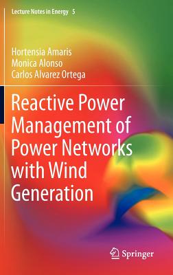 Reactive Power Management of Power Networks with Wind Generation - Amaris, Hortensia, and Alonso, Monica, and Alvarez Ortega, Carlos