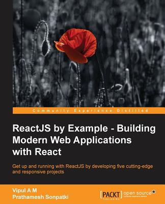 ReactJS by Example- Building Modern Web Applications with React - Amler, Vipul, and Sonpatki, Prathamesh