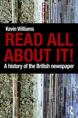 Read All About It!: A History of the British Newspaper - Williams, Kevin