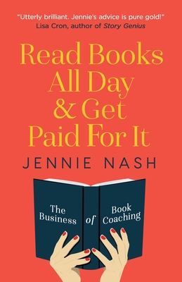 Read Books All Day and Get Paid For It: The Business of Book Coaching - Nash, Jennie
