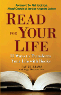 Read for Your Life: 11 Ways to Better Yourself Through Books - Williams, Pat, and Matthews Rose, Peggy, and Jackson, Phil (Foreword by)