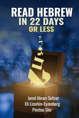Read Hebrew in 22 Days or Less - Seltzer, Jared Abram, and Shir, Pinchas, and Lizorkin-Eyzenberg, Eli