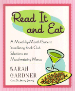 Read It and Eat: A Month-By-Month Guide to Scintillating Book Club Selections and Mouthwatering Menus - Gardner, Sarah