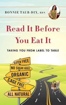 Read It Before You Eat It: Taking You From Label To Table - Taub-Dix, Rdn Bonnie