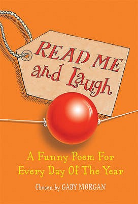 Read Me and Laugh: A funny poem for every day of the year chosen by - Morgan, Gaby