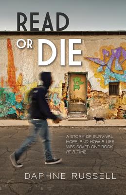 Read or Die: A Story of Survival, Hope, and How a Life Was Saved One Book at a Time - Russell, Daphne