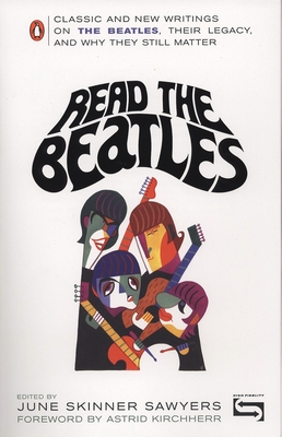 Read the Beatles: Classic and New Writings on the Beatles, Their Legacy, and Why They Still Matter - Sawyers, June Skinner (Editor), and Kirchherr, Astrid (Foreword by)