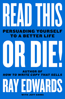 Read This or Die!: Persuading Yourself to a Better Life - Edwards, Ray, and Goins, Jeff