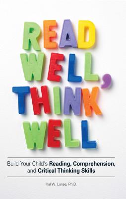 Read Well, Think Well: Build Your Child's Reading, Comprehension, and Critical-Thinking Skills - Lanse, Hal W