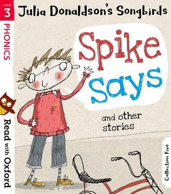 Read with Oxford: Stage 3: Julia Donaldson's Songbirds: Spike Says and Other Stories - Donaldson, Julia, and Kirtley, Clare (Series edited by)