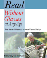 Read Without Glasses at Any Age: The Natural Method to Near Vision Clarity