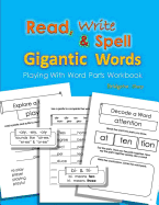 Read, Write & Spell Gigantic Words: Playing with Word Parts Workbook