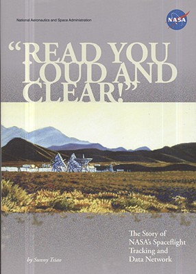 Read You Loud and Clear: The Story of NASA's Spaceflight Tracking and Data Network: The Story of NASA's Spaceflight Tracking and Data Network - Tsiao, Sunny, and National Aeronautics and Space Administration (Compiled by)