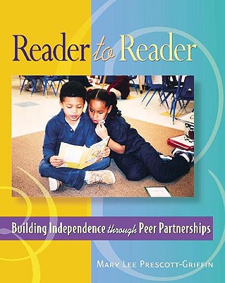 Reader to Reader: Building Independence Through Peer Partnerships - Prescott Griffin, Mary Lee