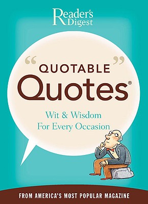 Reader's Digest Quotable Quotes: Wit & Wisdom for Every Occasion - Editors of Reader's Digest