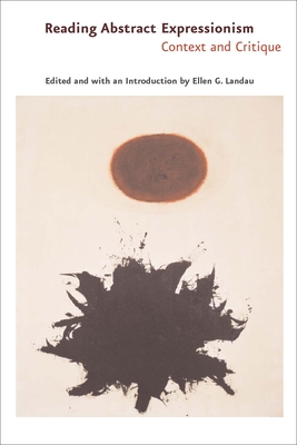 Reading Abstract Expressionism: Context and Critique - Landau, Ellen G, Professor (Editor)