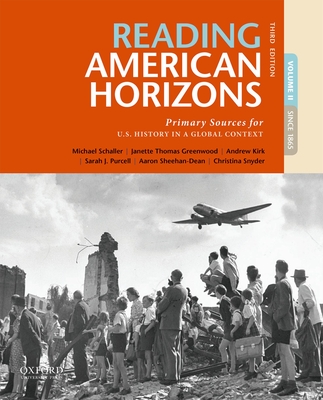 Reading American Horizons: Primary Sources for U.S. History in a Global Context, Volume II - Schaller, Michael, and Thomas Greenwood, Janette, and Kirk, Andrew