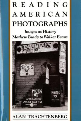Reading American Photographs: Images as History-Mathew Brady to Walker Evans - Trachtenberg, Alan
