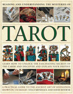 Reading and Understanding the Mysteries of Tarot: Learn How to Discover and Explain Your Destiny by Unlocking the Fascinating Secrets of the Cards