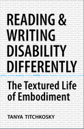 Reading and Writing Disability Differently: The Textured Life of Embodiment