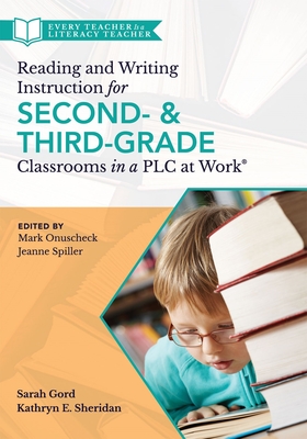 Reading and Writing Instruction for Second- And Third-Grade Classrooms in a PLC at Work(r) - Gord, Sarah, and Sheridan, Kathryn E