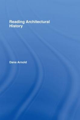Reading Architectural History - Arnold, Dana